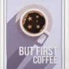 Bild BUT FIRST COFFEE